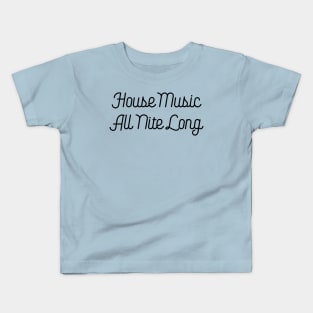 House Music All Nite Long Kids T-Shirt